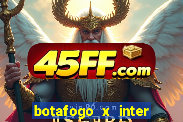 botafogo x inter onde assistir